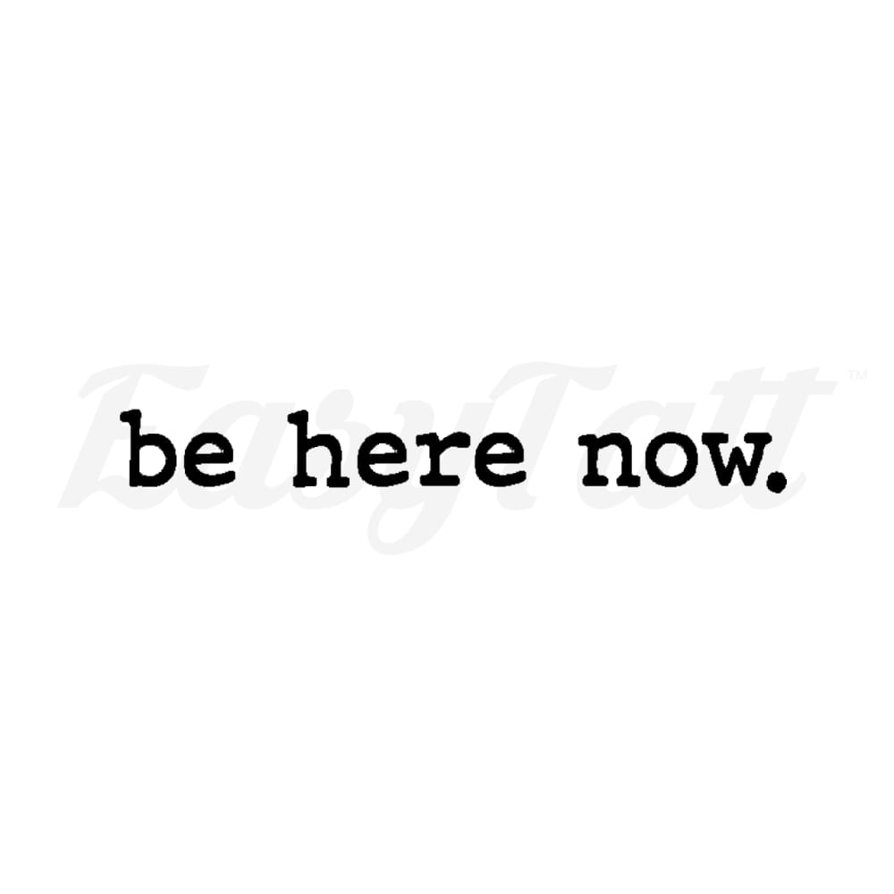 be here now. - Temporary Tattoo