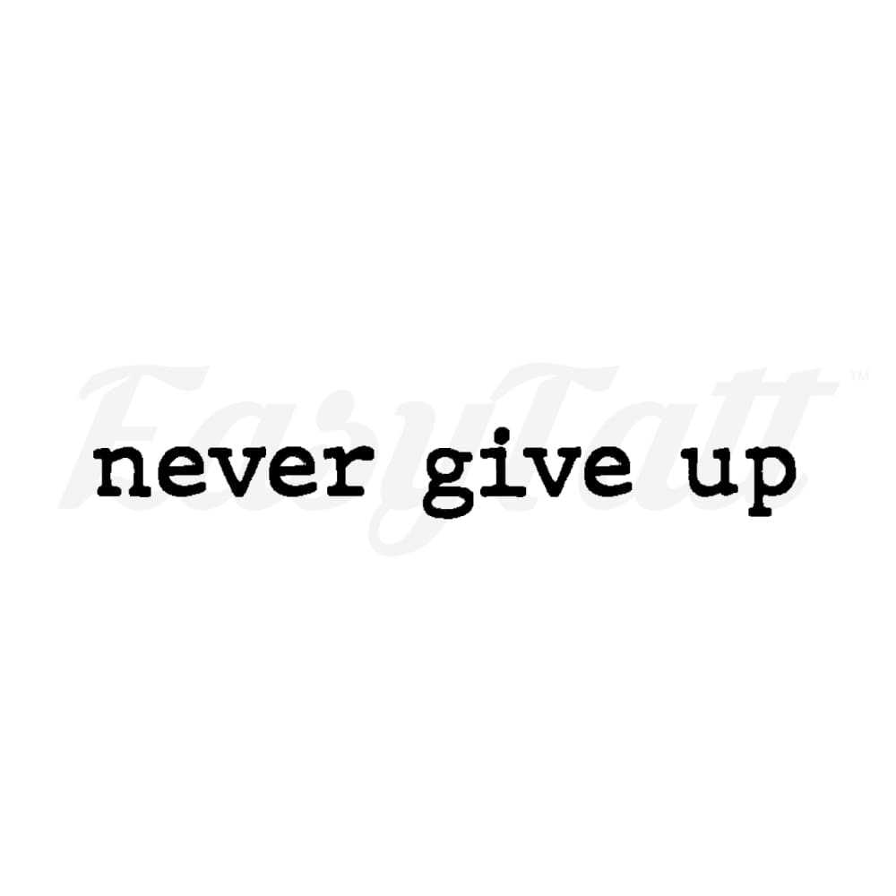 never give up - Temporary Tattoo